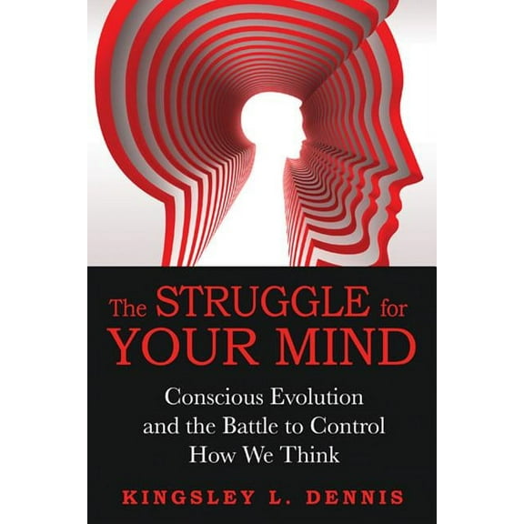 The Struggle for Your Mind : Conscious Evolution and the Battle to Control How We Think (Paperback)