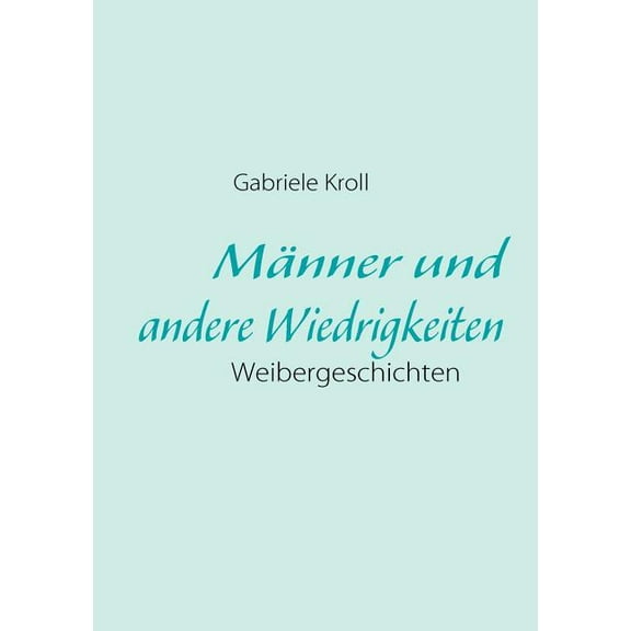 Männer und andere Wiedrigkeiten: Weibergeschichten, (Paperback)