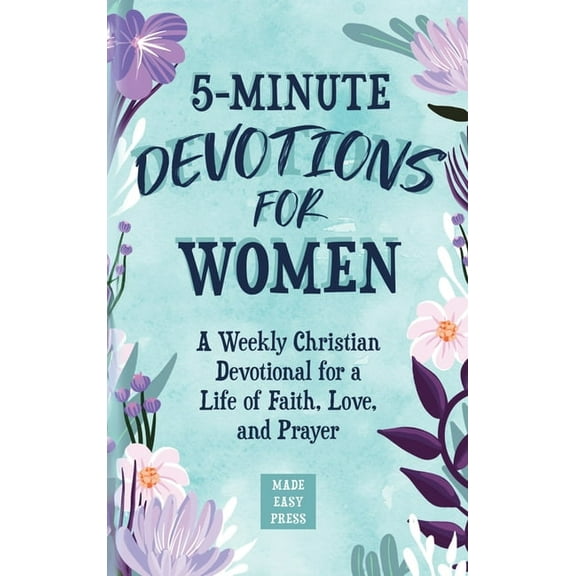 5-Minute Devotions for Women: A Weekly Christian Devotional for a Life of Faith, Love, and Prayer, (Hardcover)