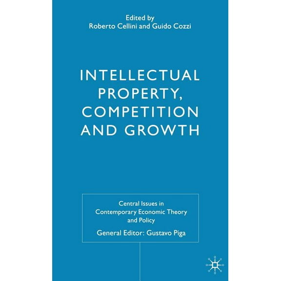 Central Issues in Contemporary Economic Intellectual Property, Competition and Growth, (Hardcover)