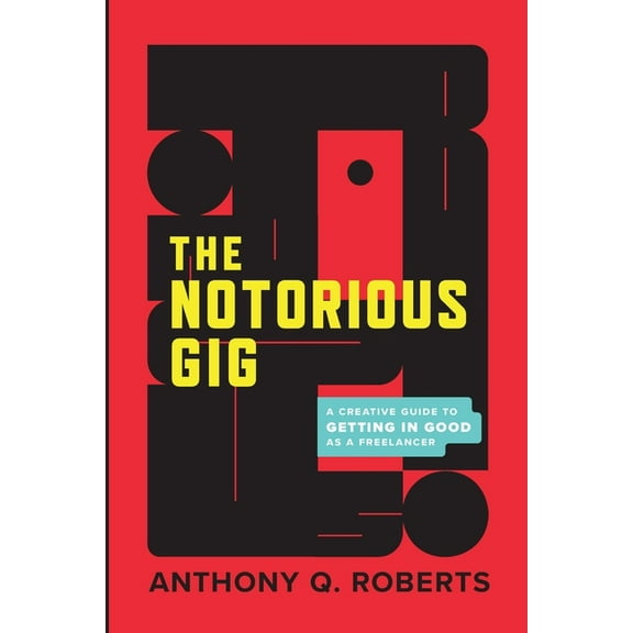 The Notorious GIG: A Creative Guide To Getting In Good As A Freelancer, (Paperback)
