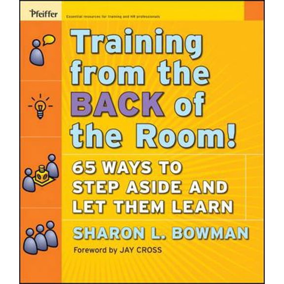 Pre-Owned Training from the Back of the Room!: 65 Ways to Step Aside and Let Them Learn (Paperback) 0787996629 9780787996628