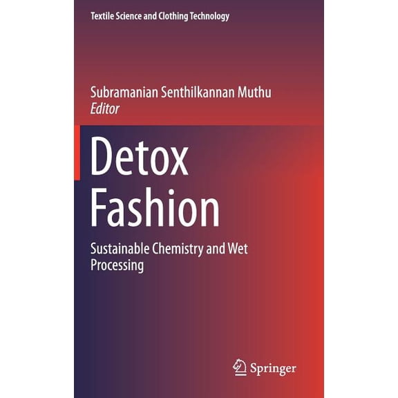 Textile Science and Clothing Technology Detox Fashion: Sustainable Chemistry and Wet Processing, (Hardcover)