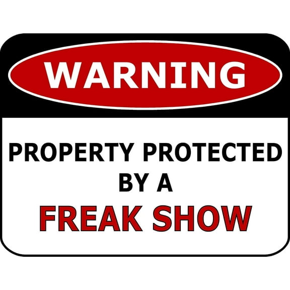 PCSCP Warning Property Protected By A Freak Show 11 inch by 9.5 inch Laminated Funny Sign