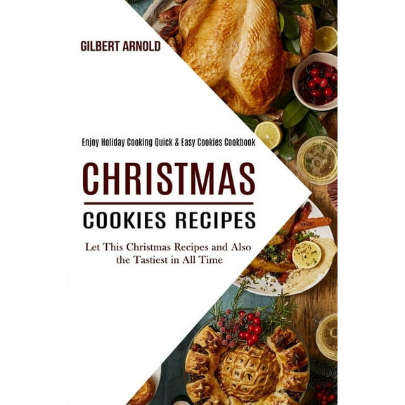 Christmas Cookies Recipes: Enjoy Holiday Cooking Quick & Easy Cookies Cookbook (Let This Christmas Recipes and Also , (Paperback)