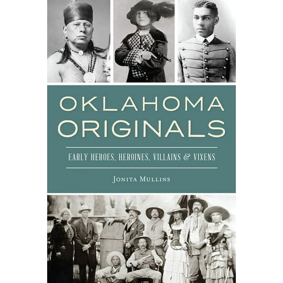 Oklahoma Originals: Early Heroes, Heroines, Villains & Vixens, (Paperback)