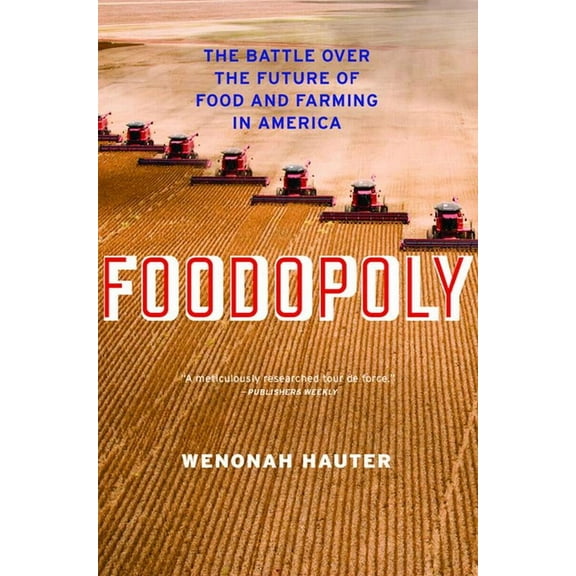 Foodopoly: The Battle Over the Future of Food and Farming in America, (Paperback)