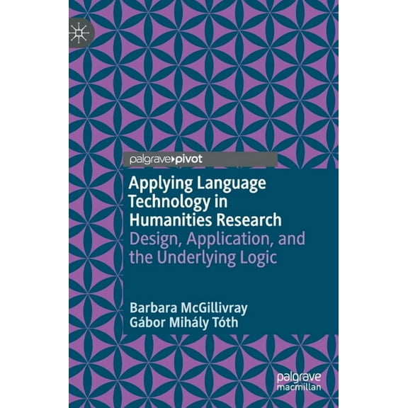 Applying Language Technology in Humanities Research: Design, Application, and the Underlying Logic, (Hardcover)