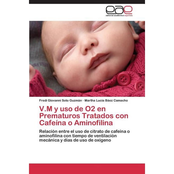 V.M y USO de O2 En Prematuros Tratados Con Cafeina O Aminofilina (Paperback)