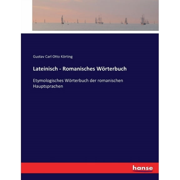 Lateinisch - Romanisches WÃ¶rterbuch: Etymologisches WÃ¶rterbuch der romanischen Hauptsprachen, (Paperback)