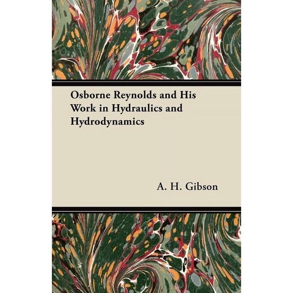 Osborne Reynolds and His Work in Hydraulics and Hydrodynamics, (Paperback)