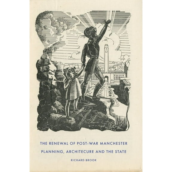 The Renewal of Post-War Manchester: Planning, Architecture and the State, (Hardcover)