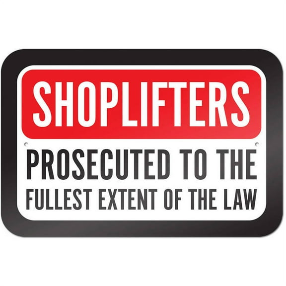 Shoplifters Will Be Prosecuted To The Fullest Extent Of The Law Sign