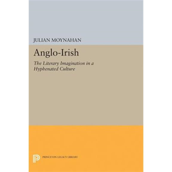 Pre-Owned Princeton Legacy Library Anglo-Irish: The Literary Imagination in a Hyphenated Culture, Book 5203, (Paperback)