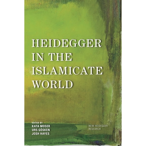 New Heidegger Research Heidegger in the Islamicate World, (Hardcover)