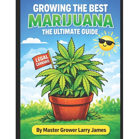 Grow the Best Marijuana: The Ultimate Guide to Growing Marijuana, (Paperback)