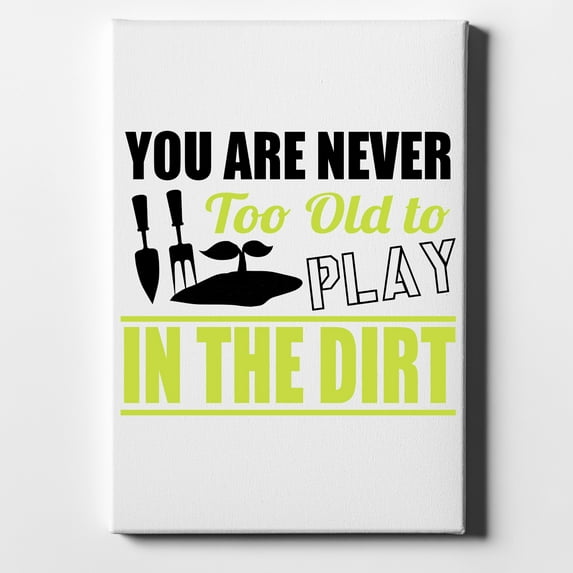 You Are Never Too Old to Play in the Dirt - Gardening - 11" x 14" - Decorative Canvas Wall Art - White Edge - 5/8" Gallery Wrapped