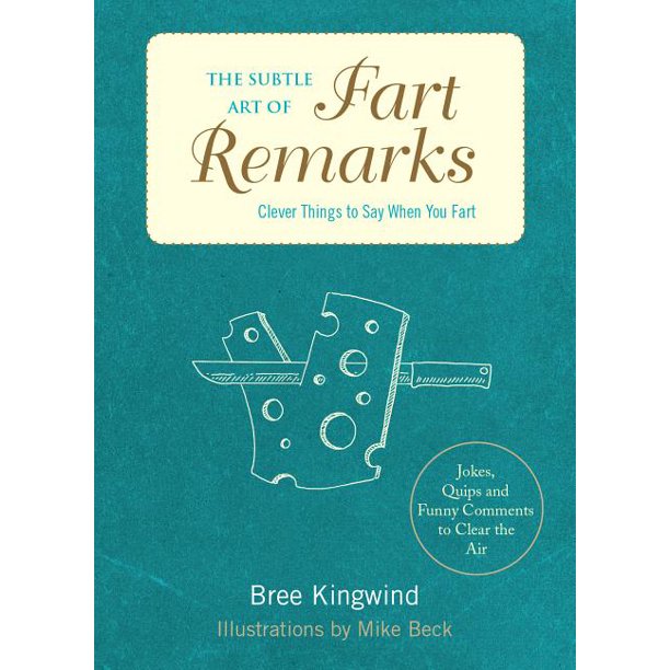 The Subtle Art of Fart Remarks Clever Things to Say When You Fart