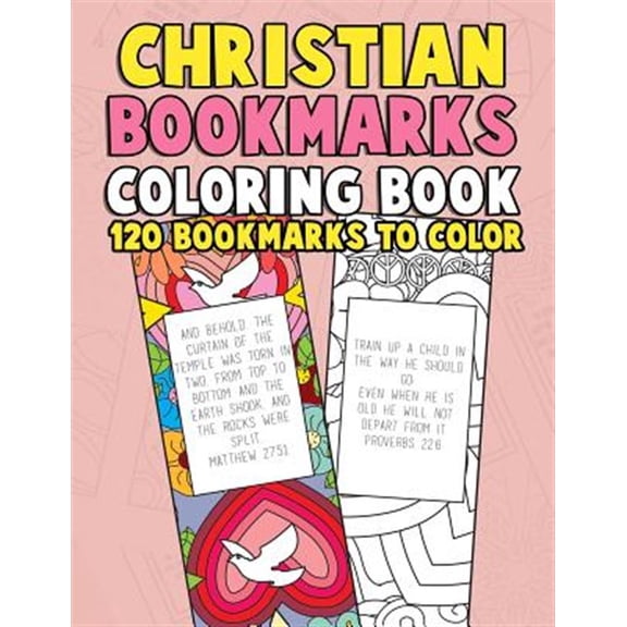 Christian Bookmarks Coloring Book: 120 Bookmarks to Color: Bible Bookmarks to Color for Adults and Kids with Inspirational Bible Verses, Flower Patter