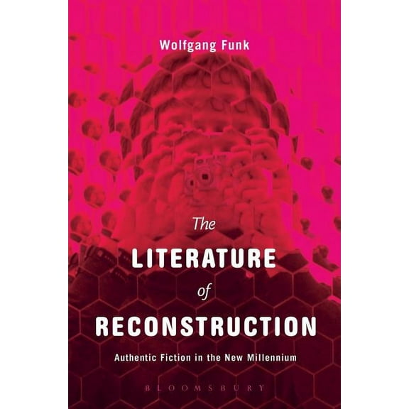 The Literature of Reconstruction: Authentic Fiction in the New Millennium, (Hardcover)
