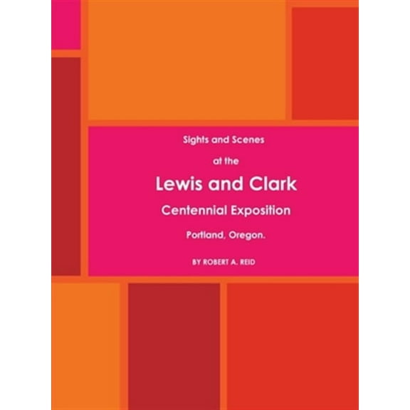 Sights and Scenes at the Lewis and Clark Centennial Exposition, Portland, Oregon. (1905) (Paperback)