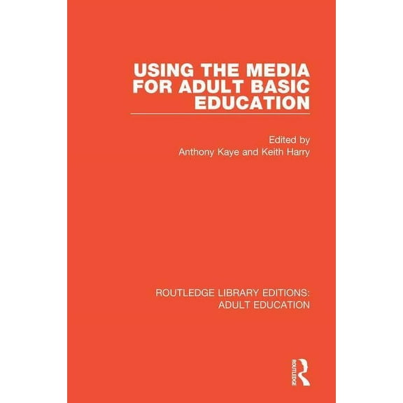 Routledge Library Editions: Adult Educat Using the Media for Adult Basic Education, (Paperback)