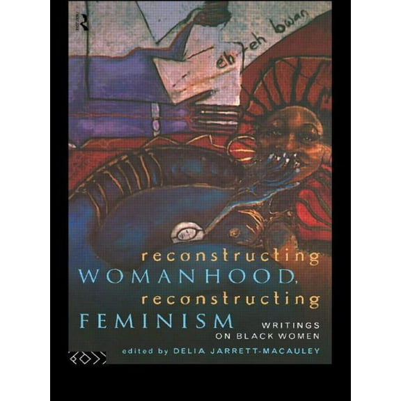 Reconstructing Womanhood, Reconstructing Feminism: Writings on Black Women, (Paperback)