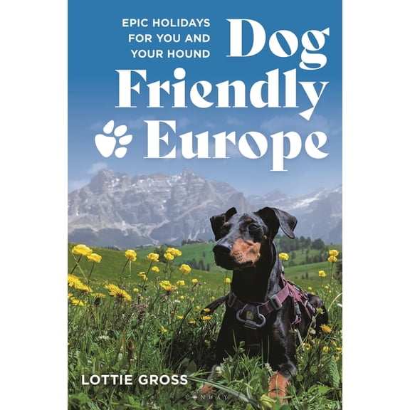 Dog-Friendly Europe: Epic Holidays for You and Your Hound, (Paperback)