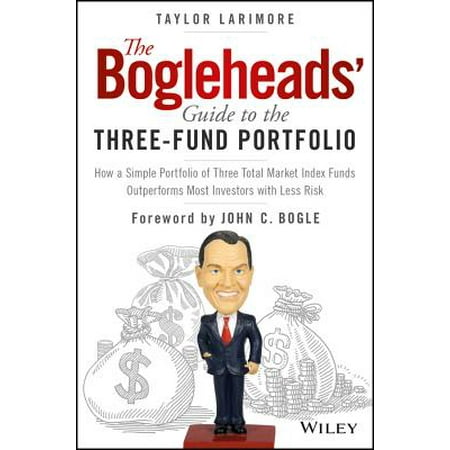 The Bogleheads' Guide to the Three-Fund Portfolio : How a Simple Portfolio of Three Total Market Index Funds Outperforms Most Investors with Less (Best Mutual Funds For Small Investors)