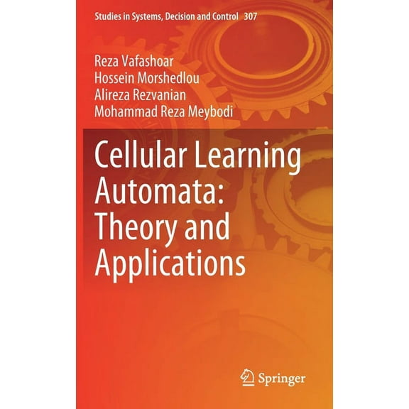 Studies in Systems, Decision and Control Cellular Learning Automata: Theory and Applications, Book 307, (Hardcover)