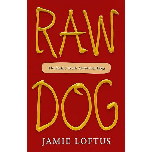 Raw Dog: The Naked Truth About Hot Dogs