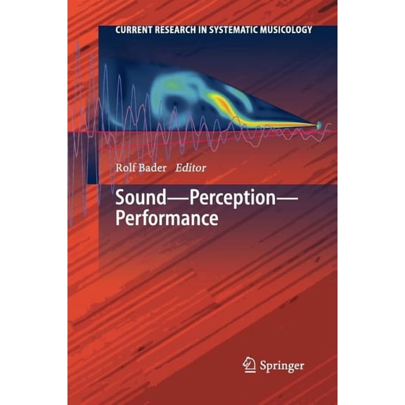 Current Research in Systematic Musicolog Sound - Perception - Performance, Book 1, (Paperback)