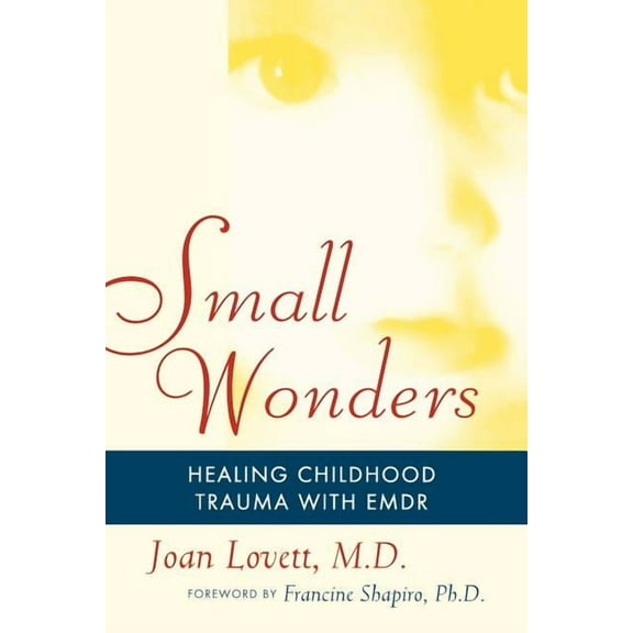 Small Wonders: Healing Childhood Trauma with EMDR, (Paperback)