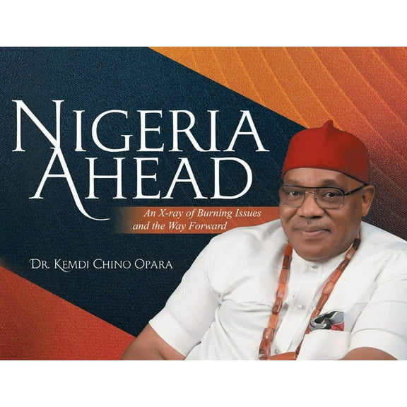 Nigeria Ahead: An X-ray of Burning Issues and the Way Forward, (Paperback)