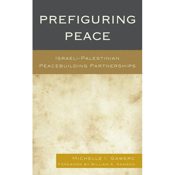 Prefiguring Peace: Israeli-Palestinian Peacebuilding Partnerships, (Hardcover)