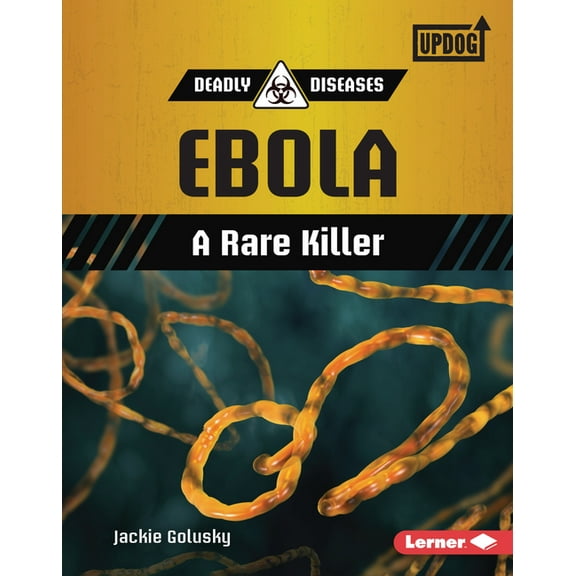 Deadly Diseases (Updog Books (Tm)): Ebola: A Rare Killer (Hardcover)