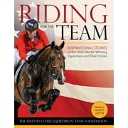 Riding for the Team : Inspirational Stories of the USA's Medal-Winning Equestrians and Their Horses (Hardcover)