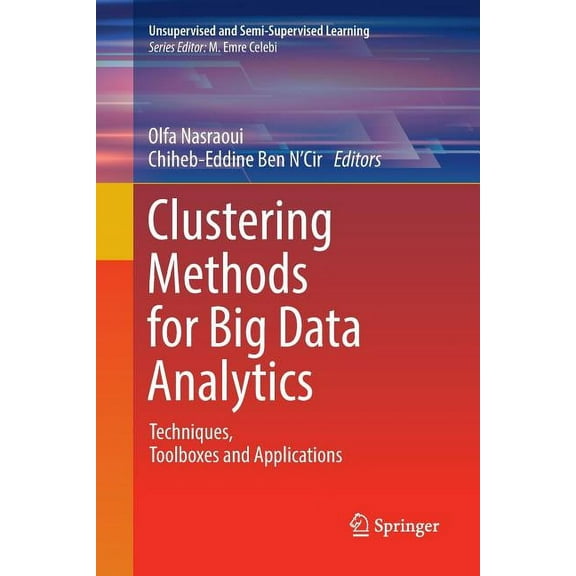 Unsupervised and Semi-Supervised Learnin Clustering Methods for Big Data Analytics: Techniques, Toolboxes and Applications, (Paperback)