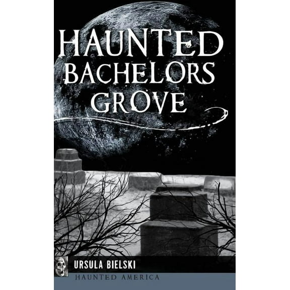 Haunted Bachelors Grove, (Hardcover)
