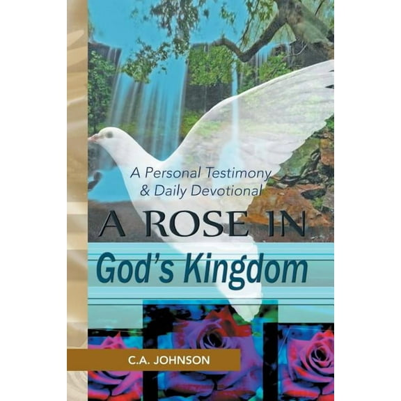 A Rose in God's Kingdom: A Personal Testimony & Daily Devotional, (Paperback)
