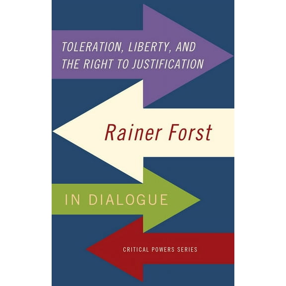 Critical Powers Toleration, Power and the Right to Justification: Rainer Forst in Dialogue, (Hardcover)