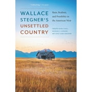 Wallace Stegner's Unsettled Country : Ruin, Realism, and Possibility in the American West (Paperback)