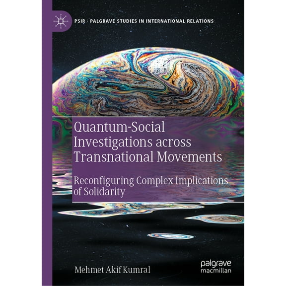 Palgrave Studies in International Relati Quantum-Social Investigations Across Transnational Movements: Reconfiguring Complex Implications of Solidarity, (Hardcover)