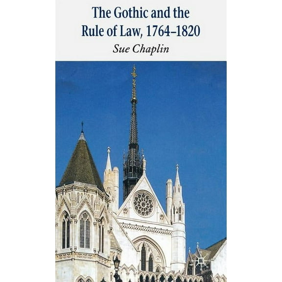 The Gothic and the Rule of the Law, 1764-1820, (Hardcover)