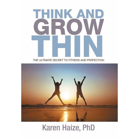 Think and Grow Thin : The Ultimate Secret to Fitness and Perfection
