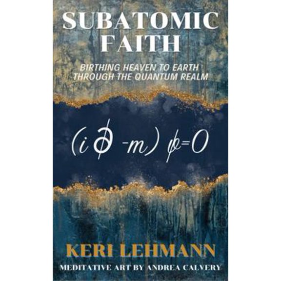 Pre-Owned Subatomic Faith: Birthing Heaven to Earth Through The Quantum Realm (Paperback) 1733989382 9781733989381