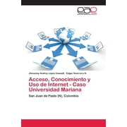 Acceso, Conocimiento y Uso de Internet - Caso Universidad Mariana (Paperback)