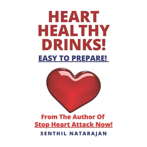 Heart Health: Heart Healthy Drinks - Easy To Prepare! - From The Author Of Stop Heart Attack Now! (Series #2) (Paperback)