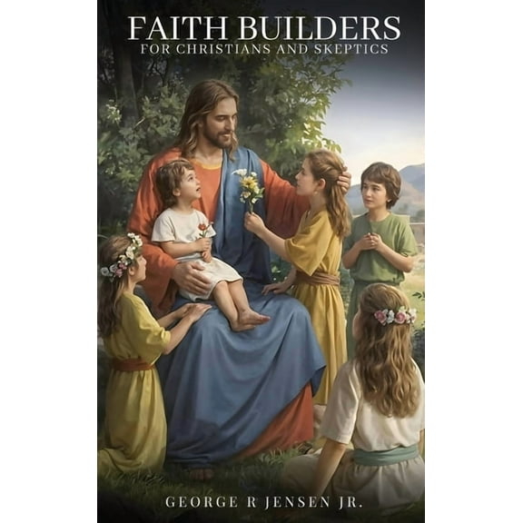 Faith Builders: For Christians and Skeptics, (Hardcover)