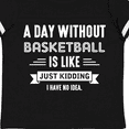 thumbnail image 4 of Inktastic Day Without Basketball Boys or Girls Toddler T-Shirt, 4 of 5